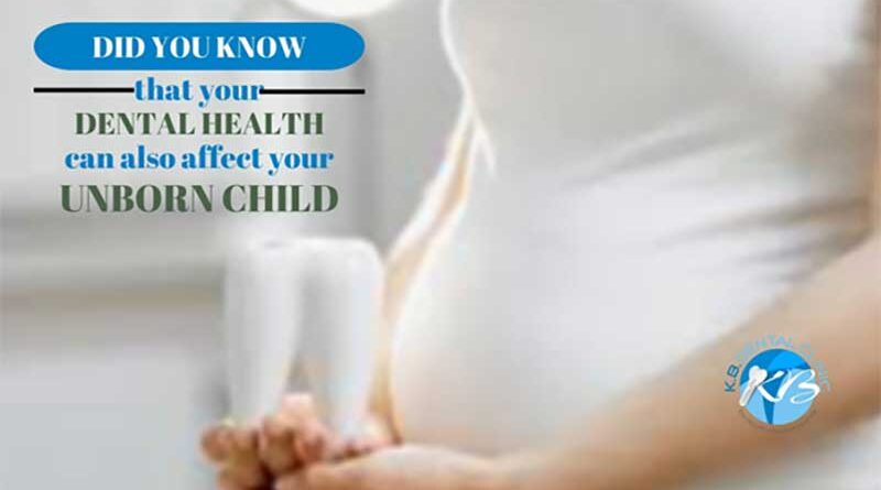 dental health can also affect your Unborn Child